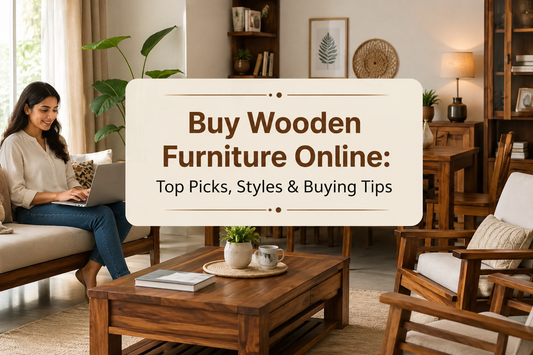 Buy Wooden Furniture Online: Top Picks, Styles & Buying Tips Arinaliving